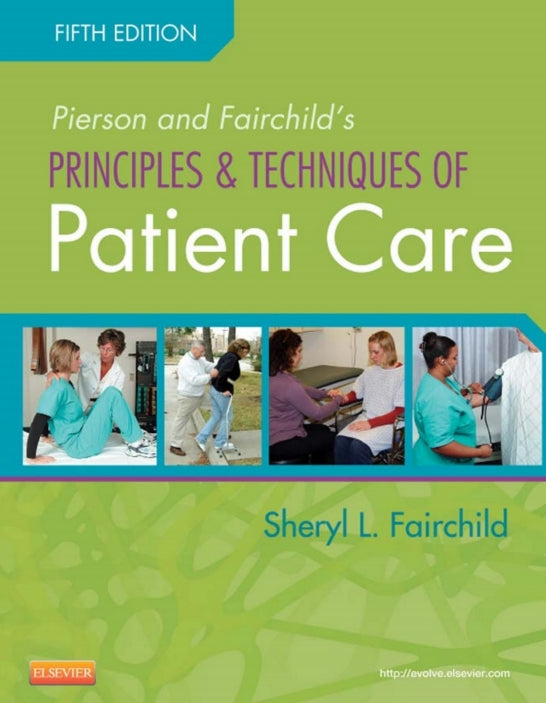 Pierson and Fairchild's Principles & Techniques of Patient Care 5th Edition by Sheryl Fairchild