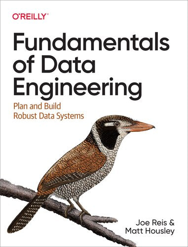 (eBook PDF) Fundamentals of Data Engineering: Plan and Build Robust Data Systems 1st Edition by Joe Reis