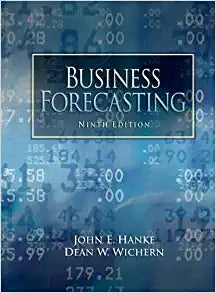 Business Forecasting 9th Edition 9e by John E. Hanke & Dean