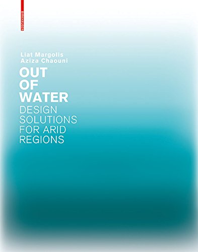 Out of Water - Design Solutions for Arid Regions by Liat Margolis