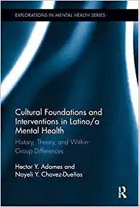 Cultural Foundations and Interventions in Latino(a) Mental Health by Hector Y. Adames