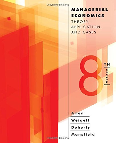Managerial Economics Theory, Applications, and Cases (Eighth Edition)