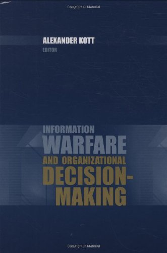 Information Warfare and Organizational Decision-Making by Alexander Kott