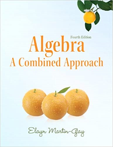 Algebra A Combined Approach 4th Edition by Elayn Martin-Gay