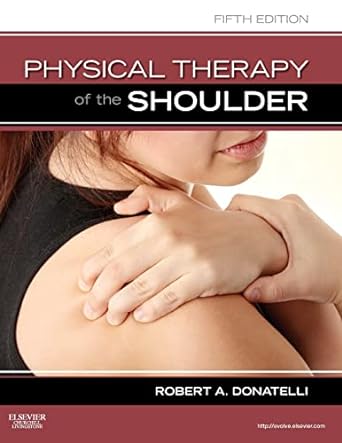 Physical Therapy of the Shoulder 5th Edition by Robert A. Donatelli