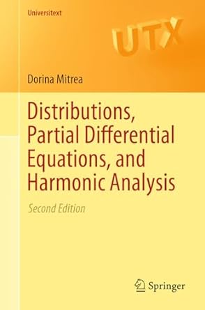 Distributions, Partial Differential Equations, and Harmonic Analysis 2nd Edition by Dorina Mitrea