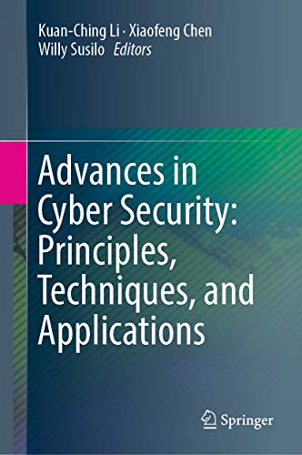 Advances in Cyber Security Principles, Techniques, and Applications