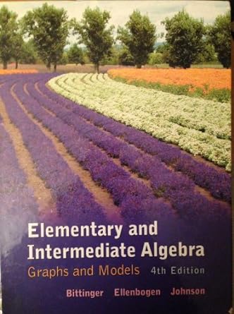 Elementary and Intermediate Algebra Graphs and Models 4th Edition by Marvin L. Bittinger