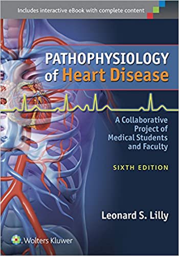 Pathophysiology of Heart Disease A Collaborative Project of Medical Students and Faculty 6th Edition