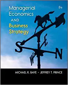 Managerial Economics and Business Strategy 8th Edition by Michael Baye