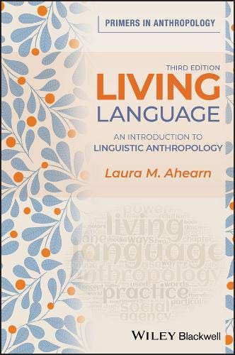 Living LanguageAn Introduction to Linguistic Anthropology 3rd Edition By Laura M. Ahearn 120?a