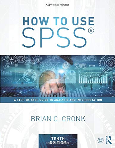 How to Use SPSS A Step-By-Step Guide to Analysis and Interpretation 10th Edition