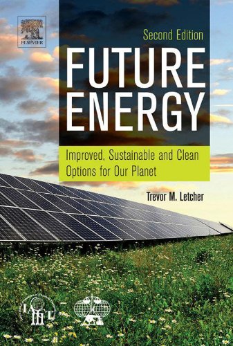 Future Energy Improved, Sustainable and Clean Options for our Planet 2nd Edition by Trevor M. Letcher