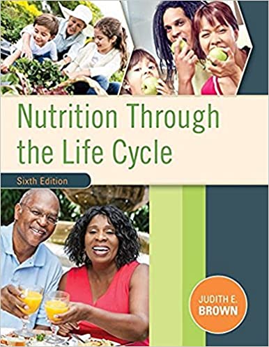 Nutrition Through the Life Cycle 6th by Judith E. Brown