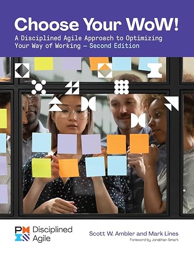 Choose your WoW A Disciplined Agile Approach to Optimizing Your Way of Working 2nd Edition