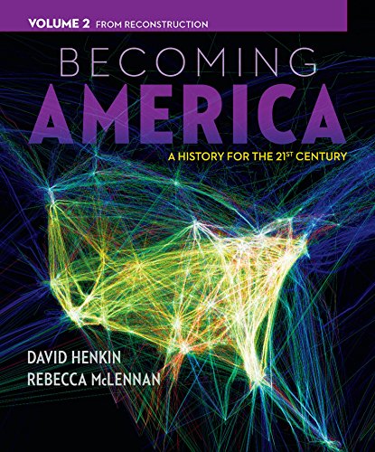 Becoming America A History For The 21st Century Volume 2 From Reconstruction by Henkin