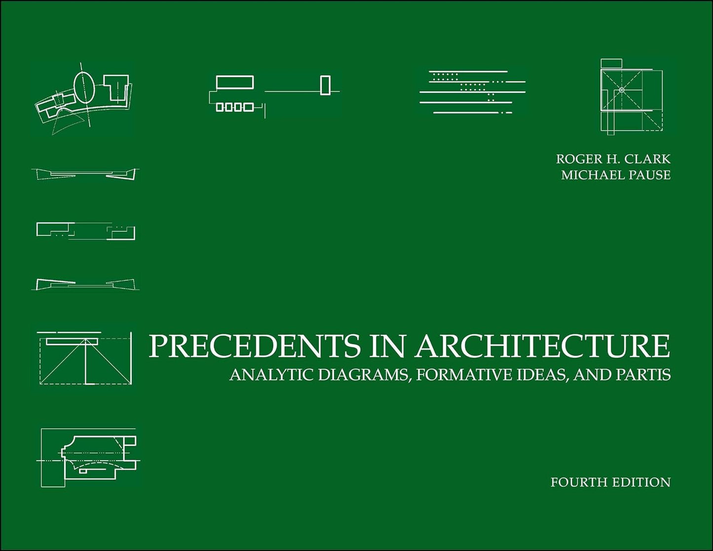 Precedents in Architecture Analytic Diagrams, Formative Ideas, and Partis 4th Edition by Roger H. Clark