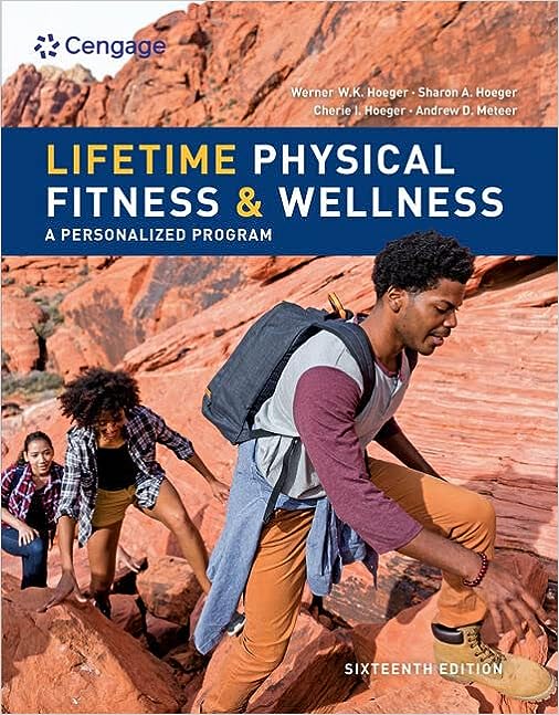 Lifetime Physical Fitness & Wellness 16th Edition by Werner W.K. hoeger