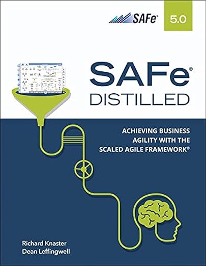 SAFe 5.0 Distilled Achieving Business Agility with the Scaled Agile Framework