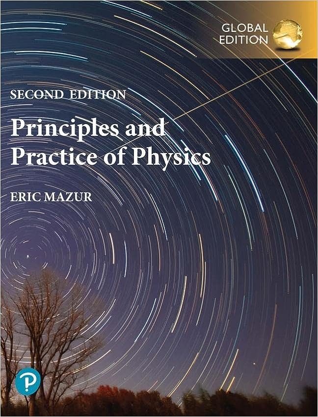 Principles and Practice of Physics by Eric Mazur 2nd Edition Global Edition