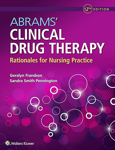 Abrams’ Clinical Drug Therapy Rationales for Nursing Practice (Geralyn Frandsen, Sandra Smith Pennington) 12TH EDITION