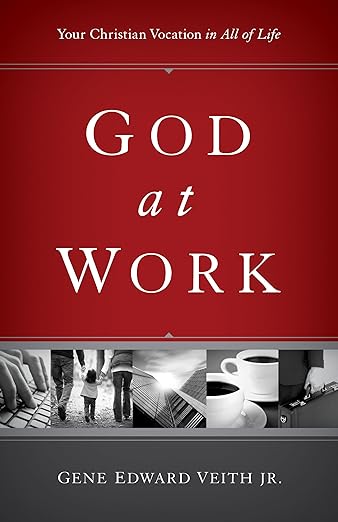 God at Work: Your Christian Vocation in All of Life by Gene Edward Veith Jr