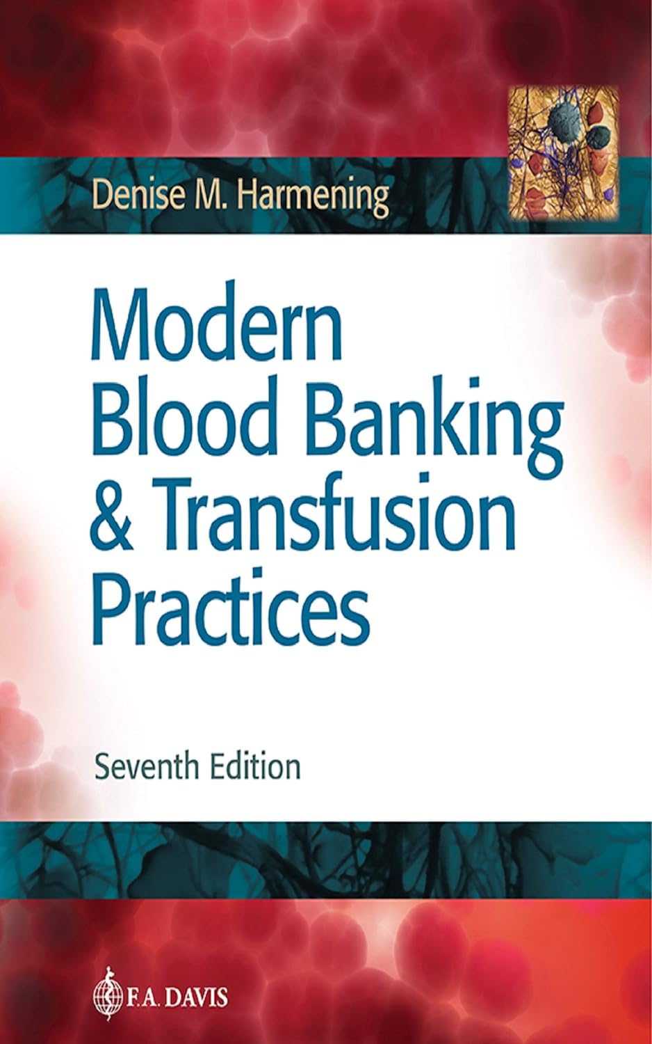 Modern Blood Banking & Transfusion Practices -- Denise M. Harmening -- 7th Edition, 2019 -- F.A. Davis