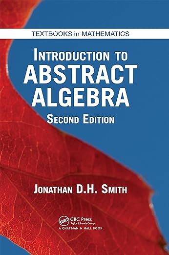 Introduction to Abstract Algebra 2nd Edition by Jonathan D. H. Smith