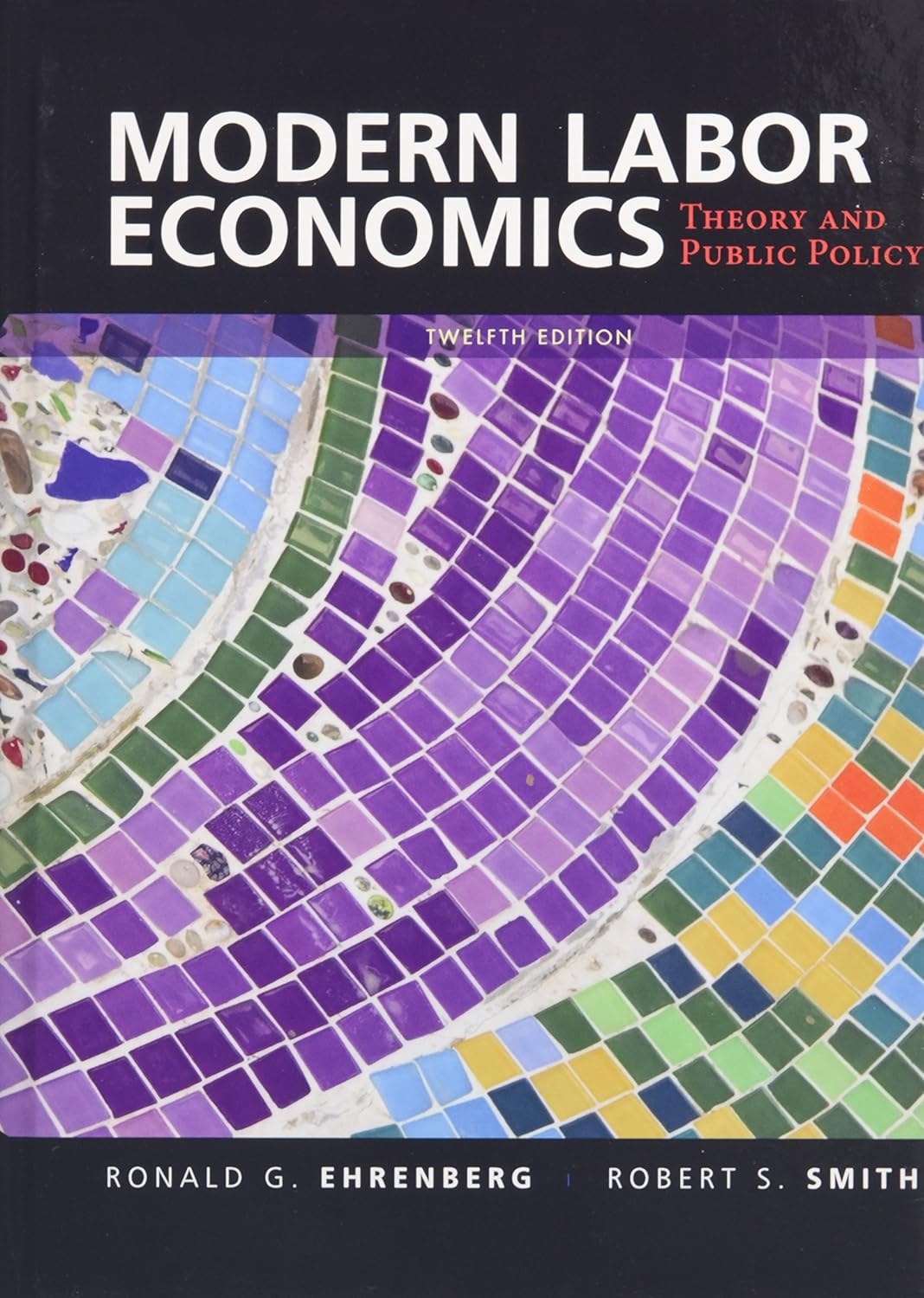 Modern Labor Economics Theory and Public Policy 12th Edition