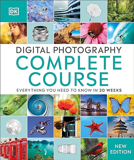 Digital Photography Complete Course Learn Everything You Need to Know in 20 Weeks