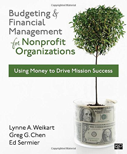 Budgeting and Financial Management for Nonprofit Organizations: Using Money to Drive Mission Success 1st Edition