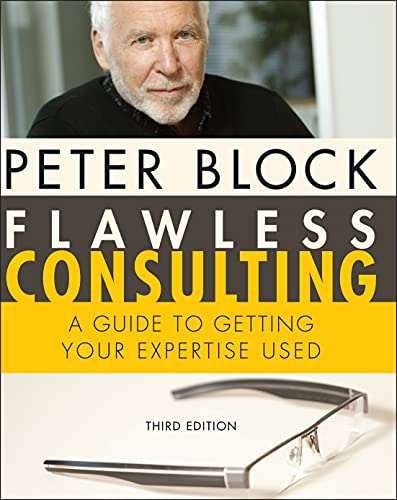 Flawless Consulting: A Guide to Getting Your Expertise Used, 3rd Edition - 3rd Edition