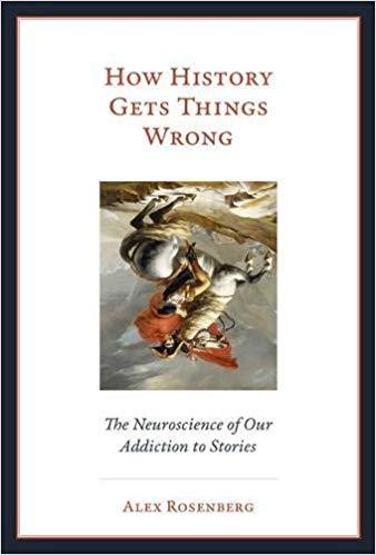 How History Gets Things Wrong The Neuroscience Of Our Addiction To Stories