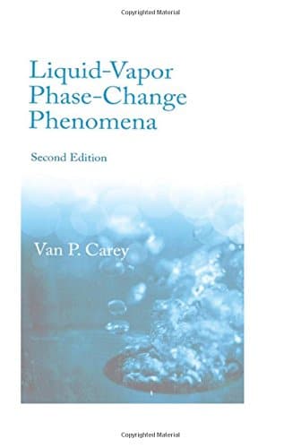 Liquid Vapor Phase Change Phenomena: An Introduction to the Thermophysics of Vaporization and Condensation Processes in Heat Transfer Equipment, 2nd