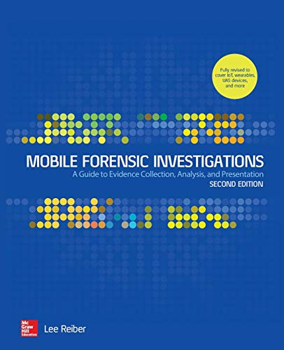 Mobile Forensic Investigations: A Guide to Evidence Collection, Analysis, and Presentation, Second Edition - 2nd Edition