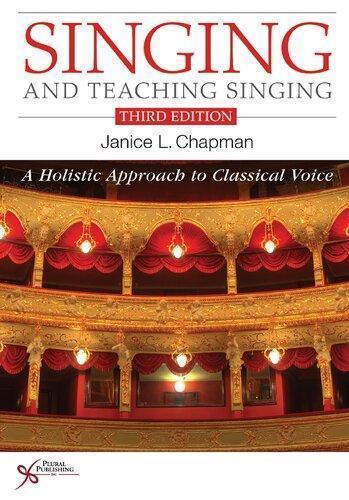 Singing And Teaching Singing A Holistic Approach To Classical Voice