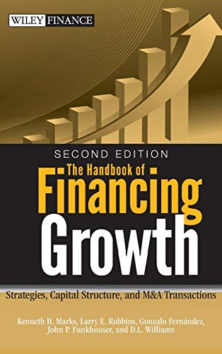 The Handbook of Financing Growth: Strategies, Capital Structure, and M&A Transactions, Second Edition - 2nd Edition