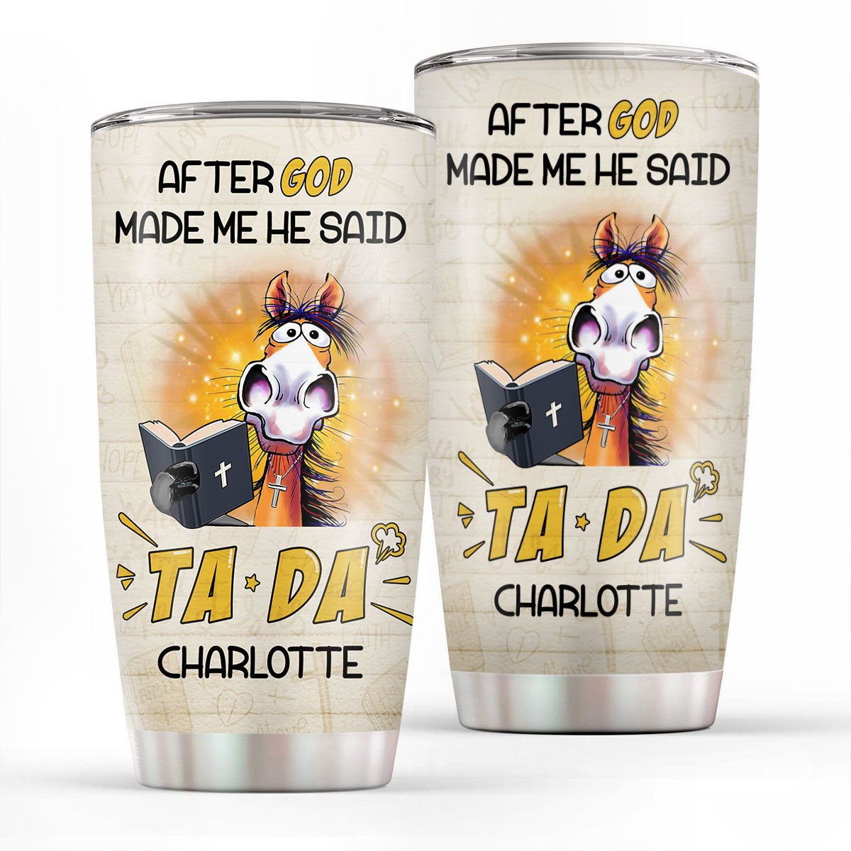 Christian Faith Gifts | Stainless Steel Tumbler | After God Made Me He Said TADA SSTNAHN1006B