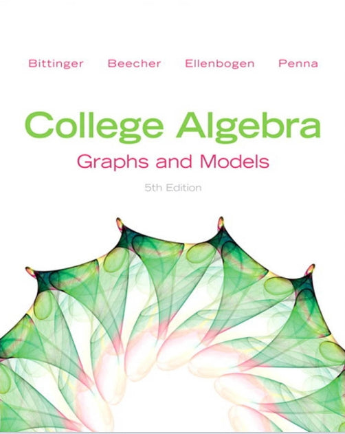 College Algebra Graphs and Models 5th Edition by Marvin L. Bittinger