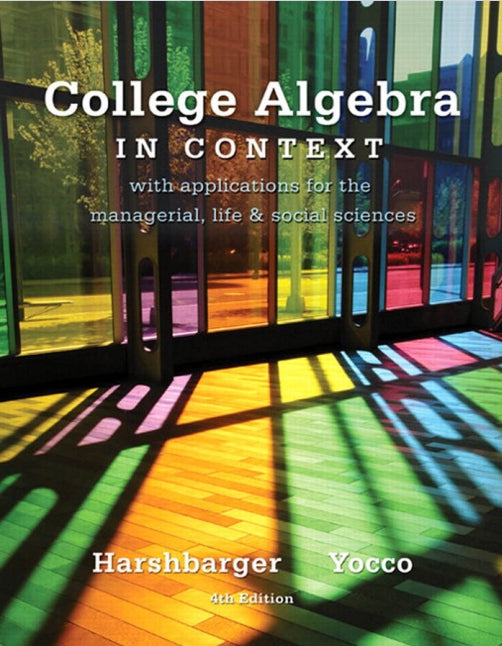College Algebra in Context 4th Edition by Ronald J. Harshbarger