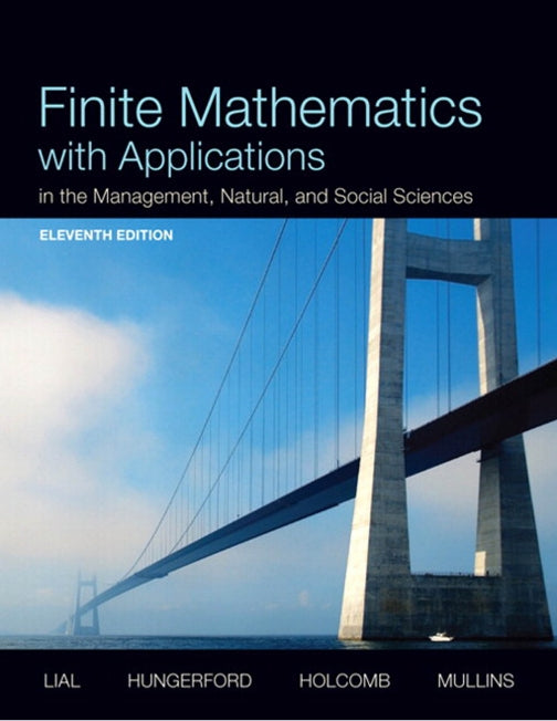 Finite Mathematics with Applications In the Management, Natural, and Social Sciences 11th Edition by Margaret L. Lial
