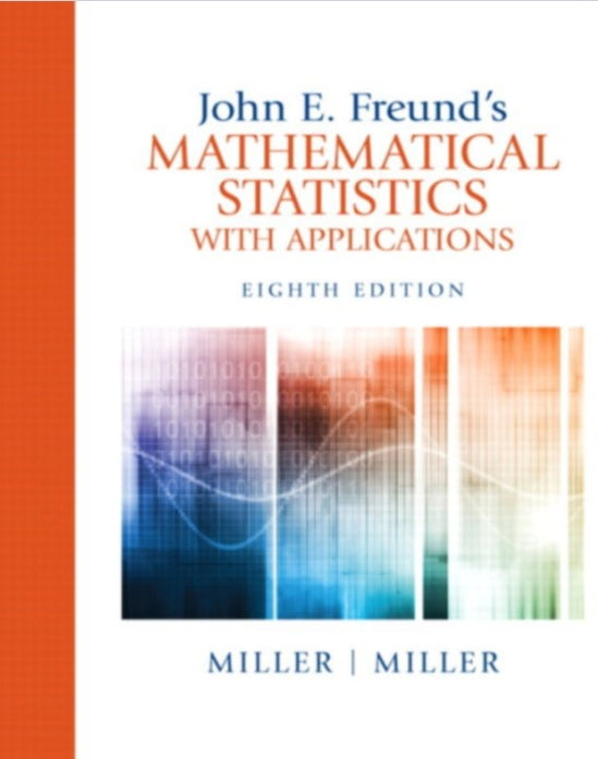 John E. Freund's Mathematical Statistics with Applications  8th edition