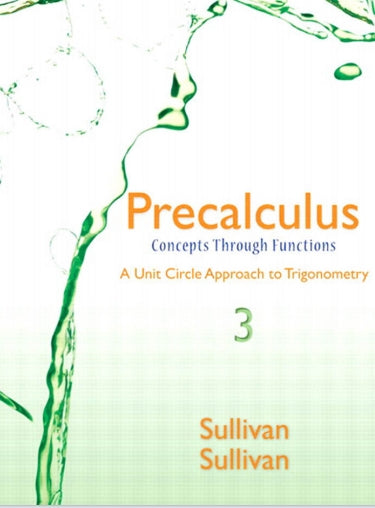 Precalculus Concepts Through Functions, A Unit Circle Approach to Trigonometry 3rd Edition by Michael Sullivan