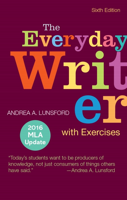The Everyday Writer with Exercises with 2016 MLA Update 6th by Andrea A. Lunsford