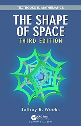 The Shape of Space 3rd Edition by Jeffrey R. Weeks