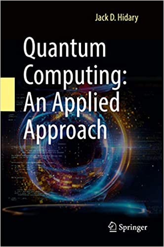 Quantum computing. An applied approach (2019, Springer) -9783030239213