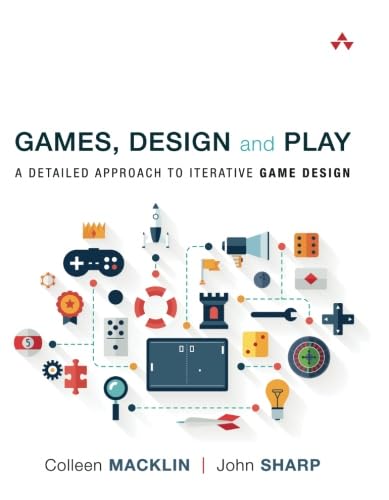 Games, Design and Play A detailed approach to iterative game design by Colleen Macklin