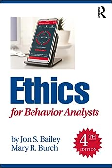 Ethics for Behavior Analysts 4th Edition by Jon S. Bailey
