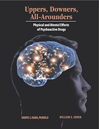 Uppers, Downers, All-Arounders Physical and Mental Effects of Psychoactive Drugs