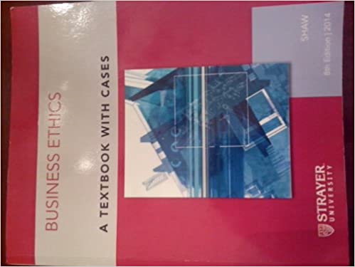 Business Ethics A Textbook with Cases 8th Edition by William H. Shaw